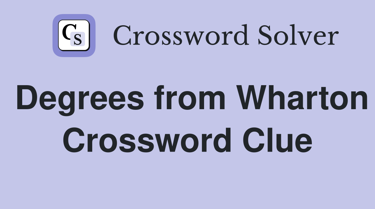 Degrees from Wharton Crossword Clue
