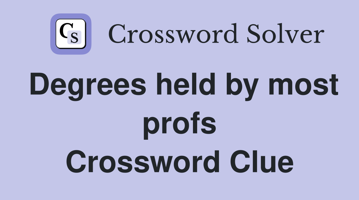 Degrees held by most profs Crossword Clue