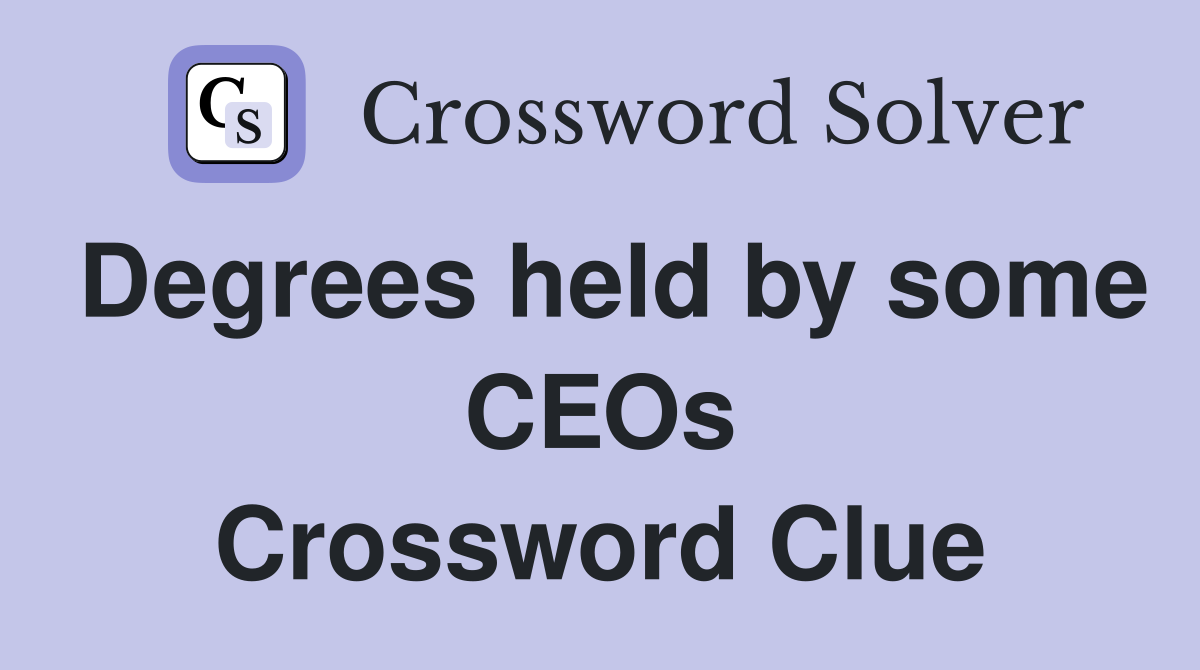Degrees held by some CEOs Crossword Clue
