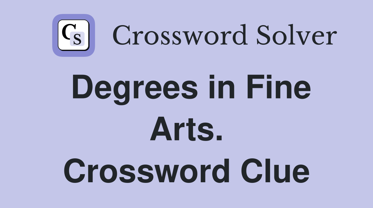 Degrees in Fine Arts. Crossword Clue