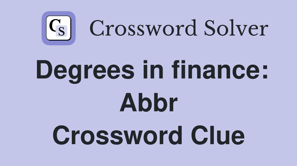 Degrees in finance: Abbr Crossword Clue