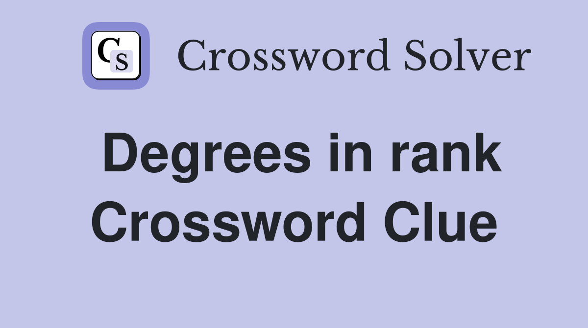 Degrees in rank Crossword Clue