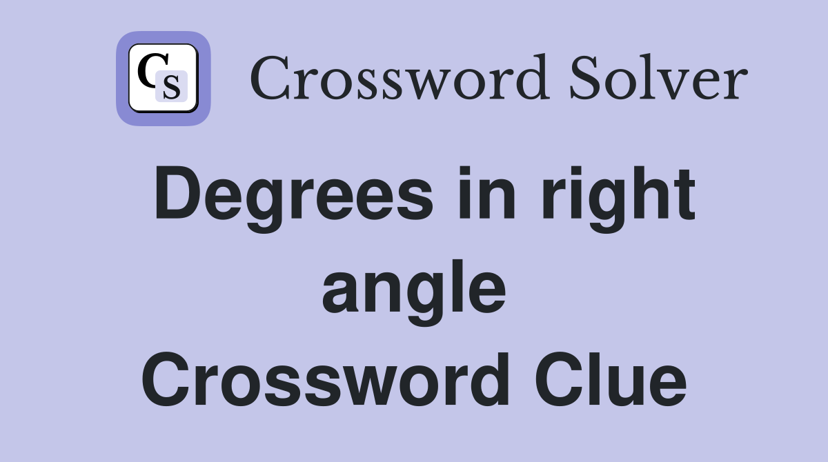 Degrees in right angle Crossword Clue