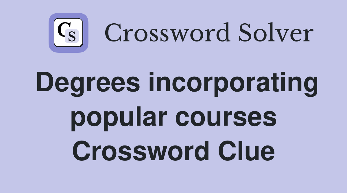 Degrees incorporating popular courses Crossword Clue