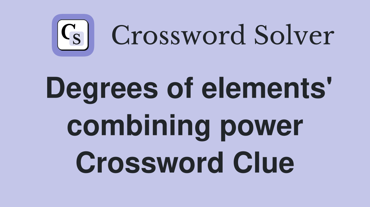 Degrees of elements' combining power Crossword Clue