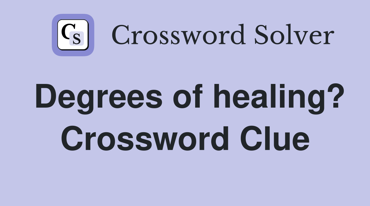 Degrees of healing? Crossword Clue