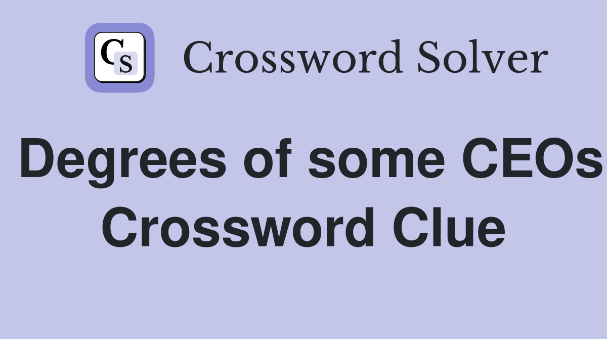 Degrees of some CEOs Crossword Clue