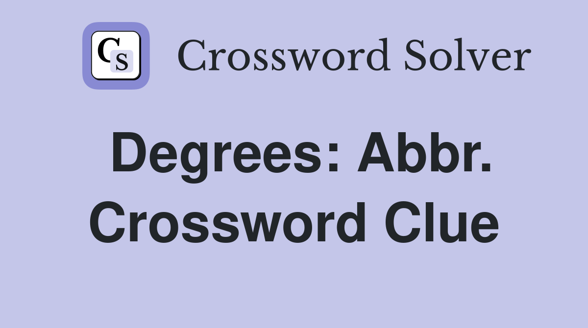 Degrees: Abbr. Crossword Clue