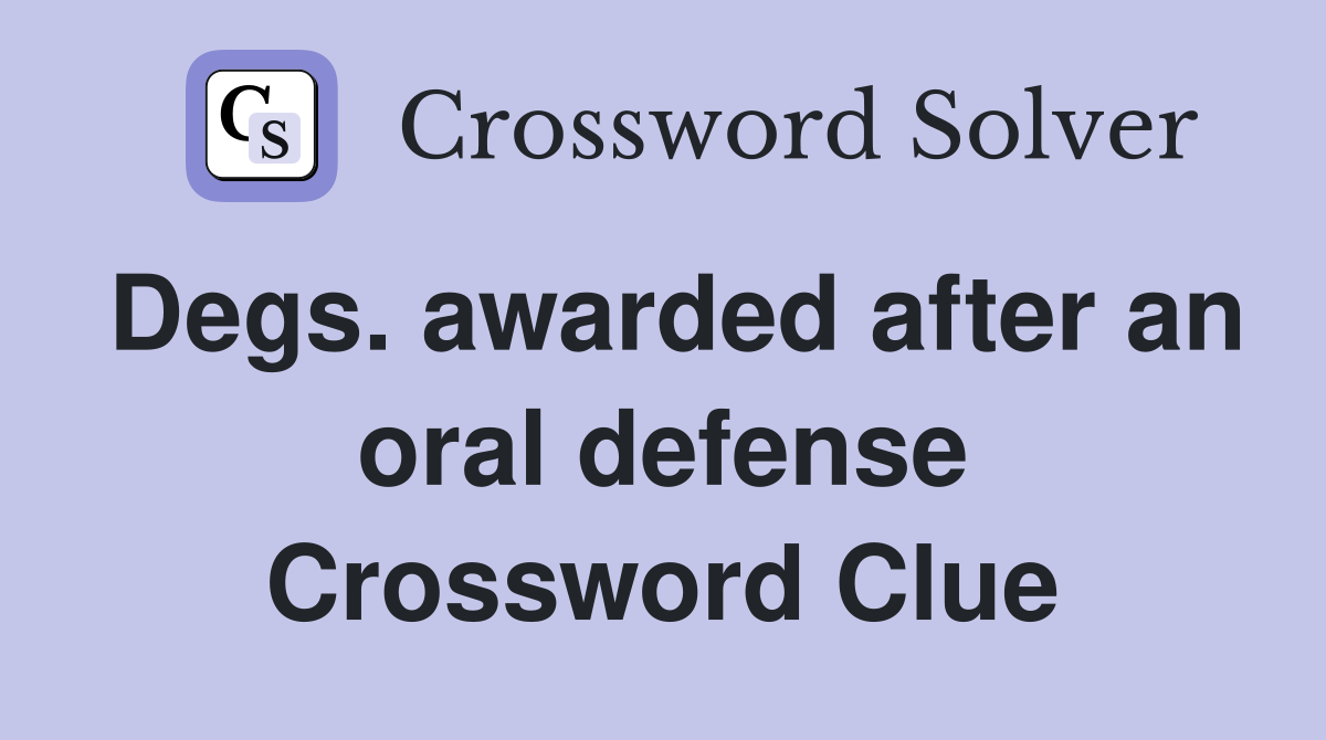 Degs. awarded after an oral defense Crossword Clue