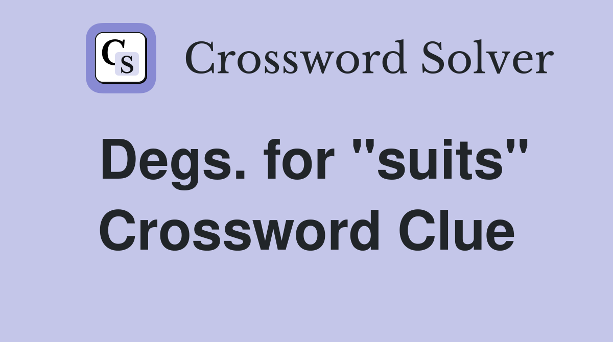 Degs. for "suits" Crossword Clue
