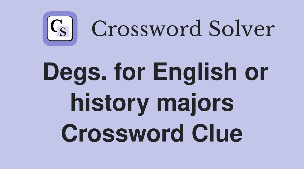 Degs. for English or history majors Crossword Clue
