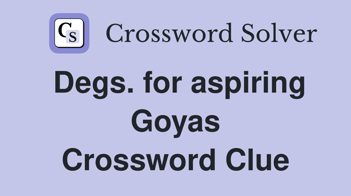 Degs. for aspiring Goyas Crossword Clue