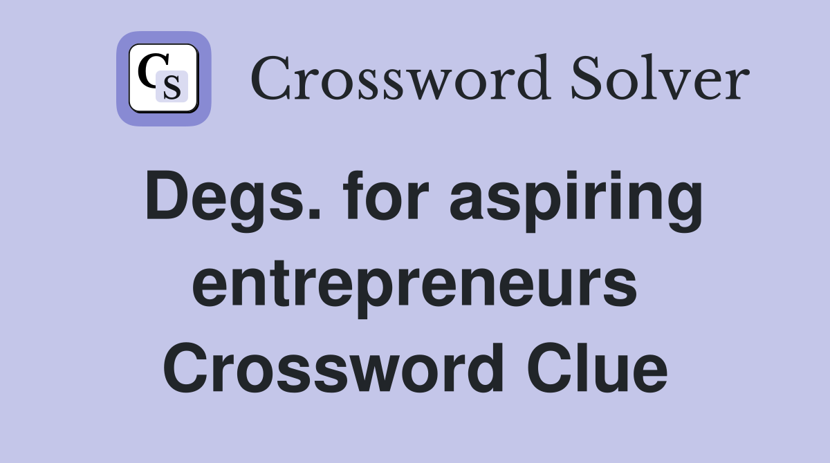Degs. for aspiring entrepreneurs Crossword Clue
