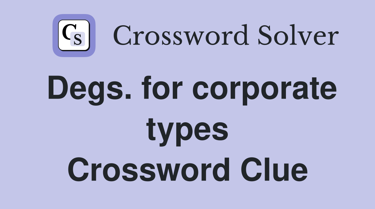 Degs. for corporate types Crossword Clue