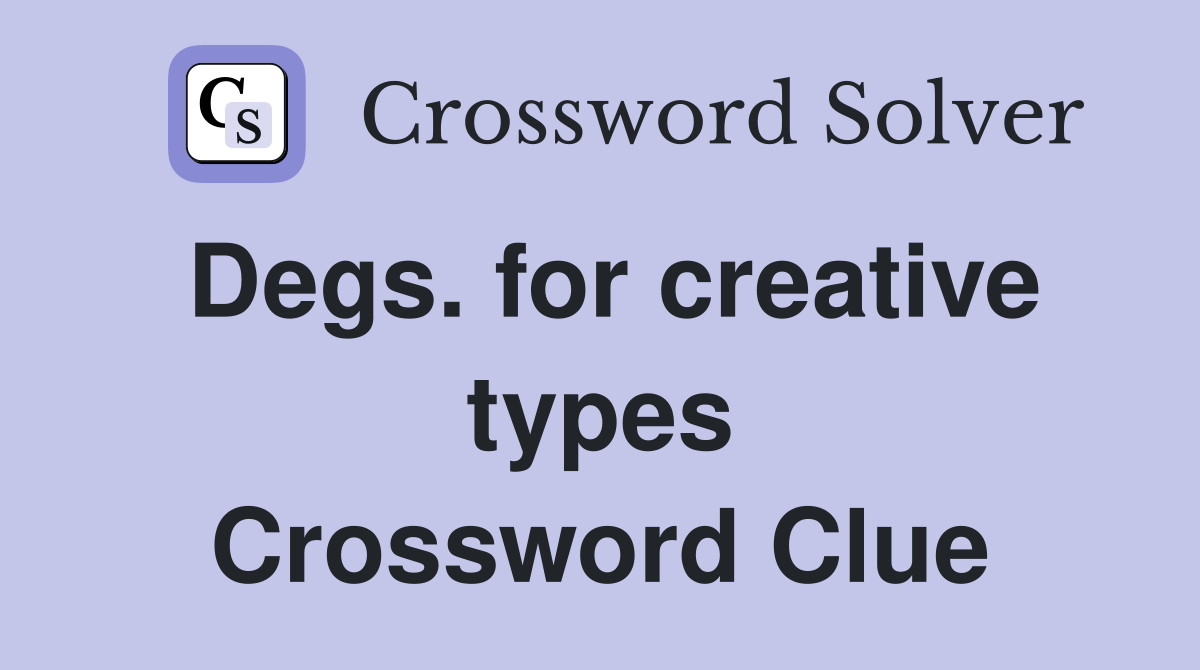 Degs. for creative types Crossword Clue