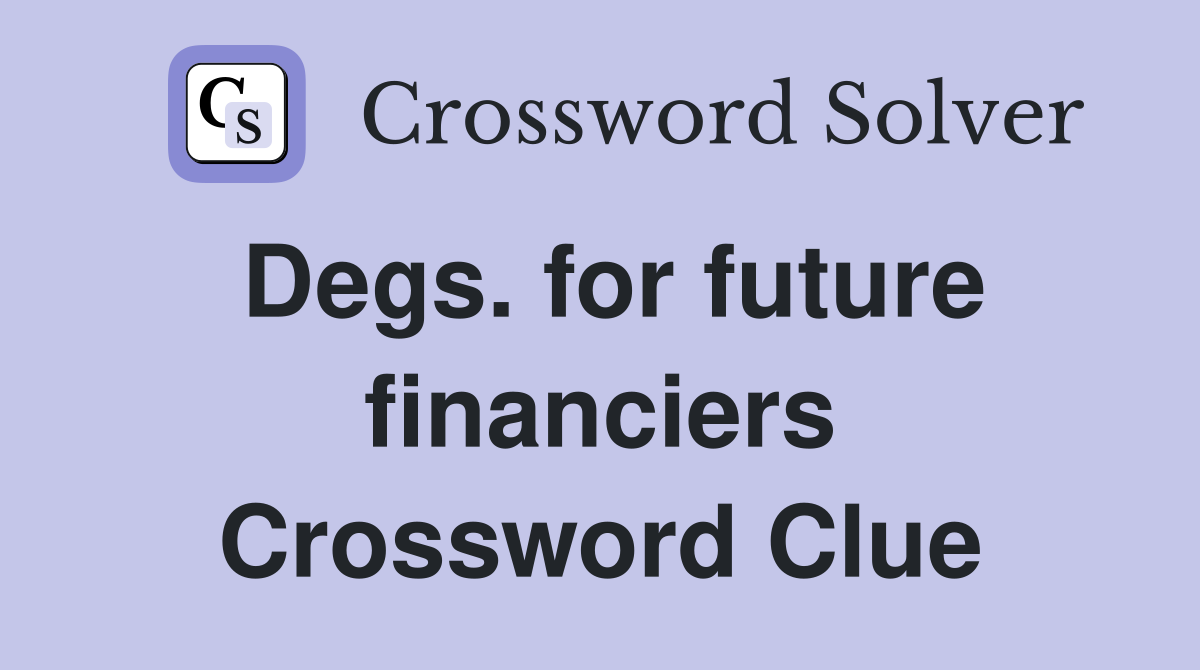 Degs. for future financiers Crossword Clue