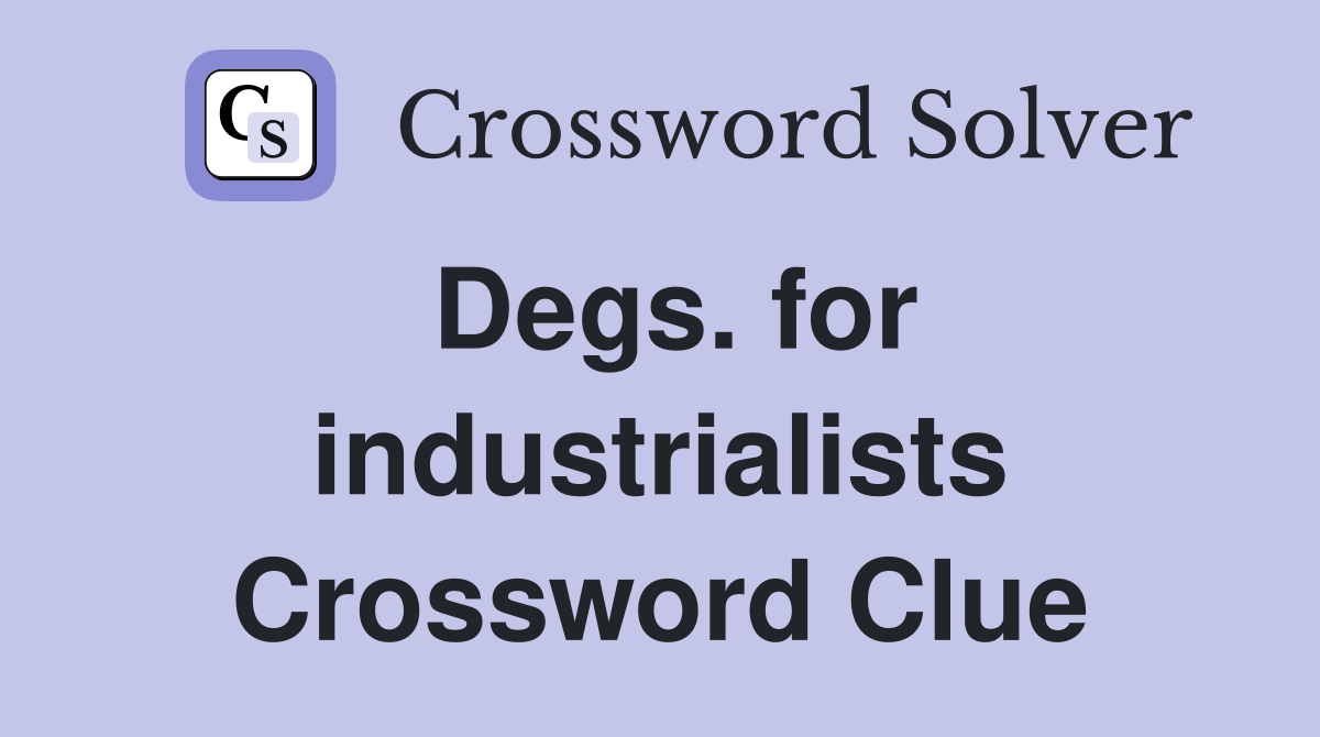 Degs. for industrialists Crossword Clue