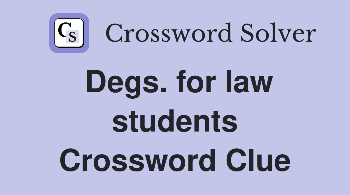 Degs. for law students Crossword Clue