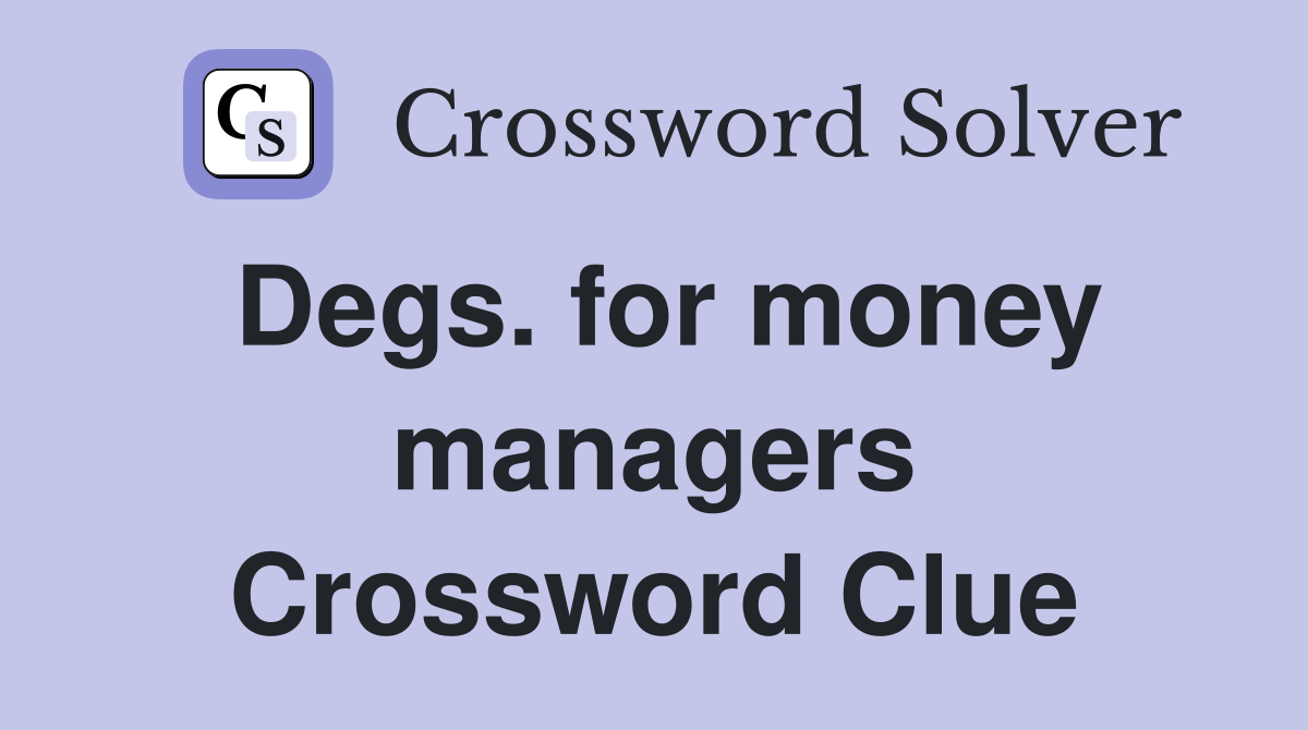 Degs. for money managers Crossword Clue