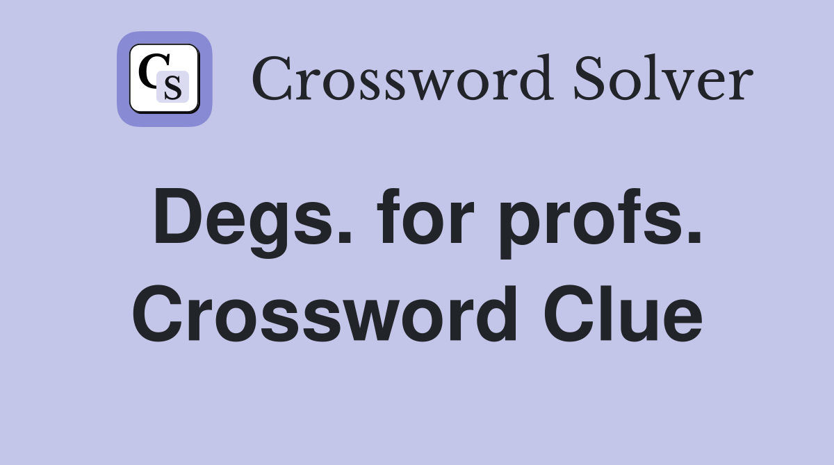 Degs. for profs. Crossword Clue