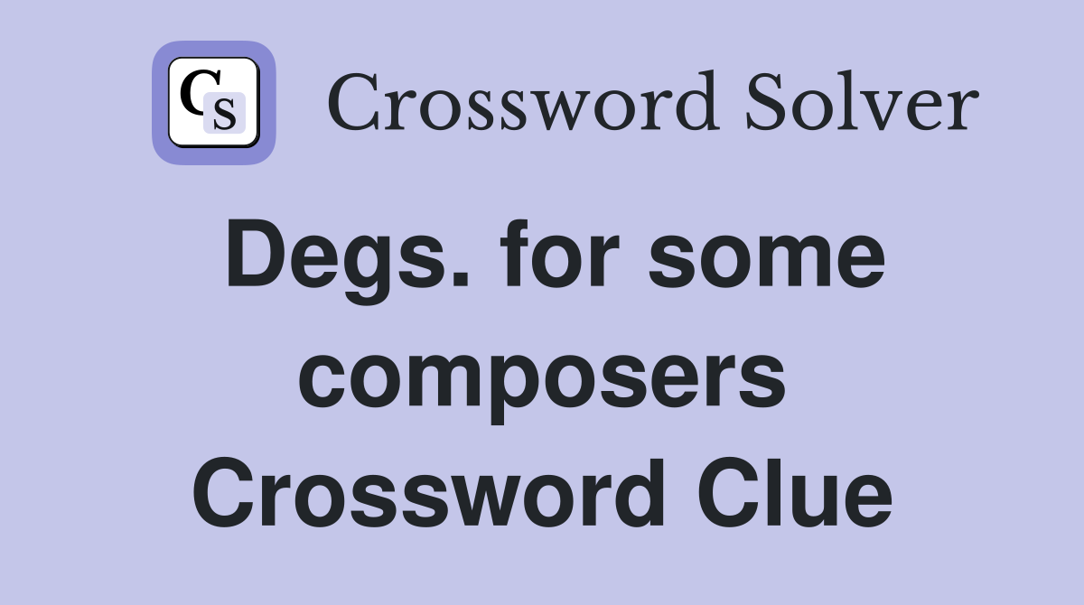 Degs. for some composers Crossword Clue