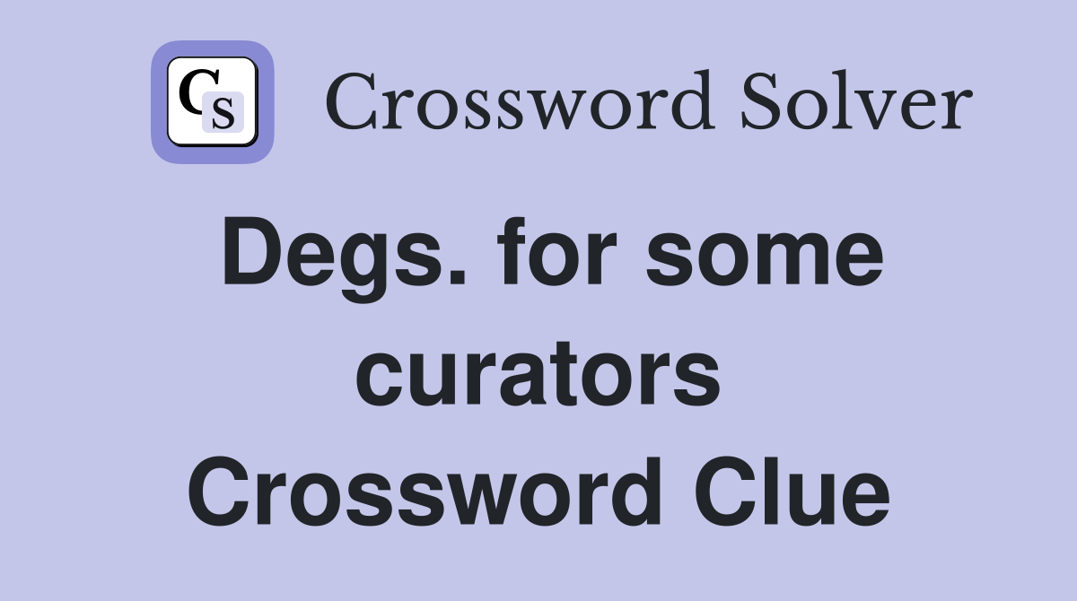 Degs. for some curators Crossword Clue