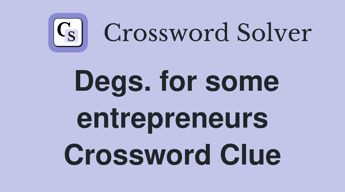 Degs. for some entrepreneurs Crossword Clue