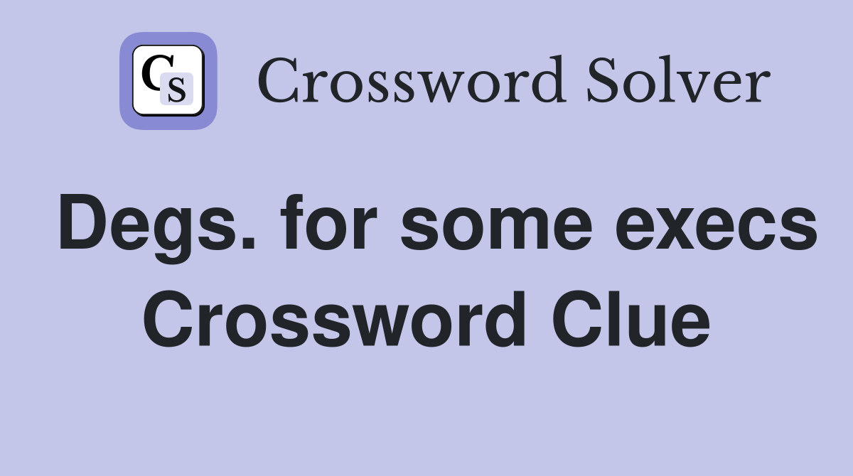 Degs. for some execs Crossword Clue