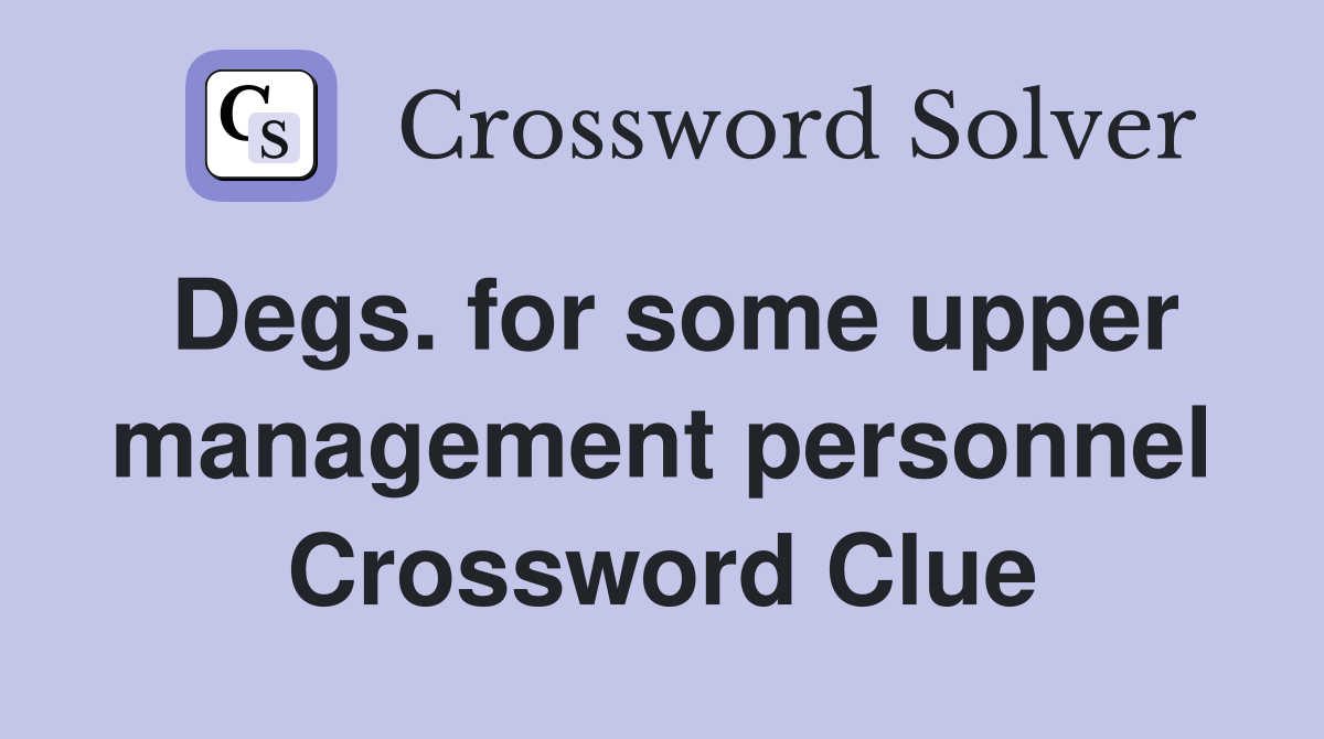 Degs. for some upper management personnel Crossword Clue