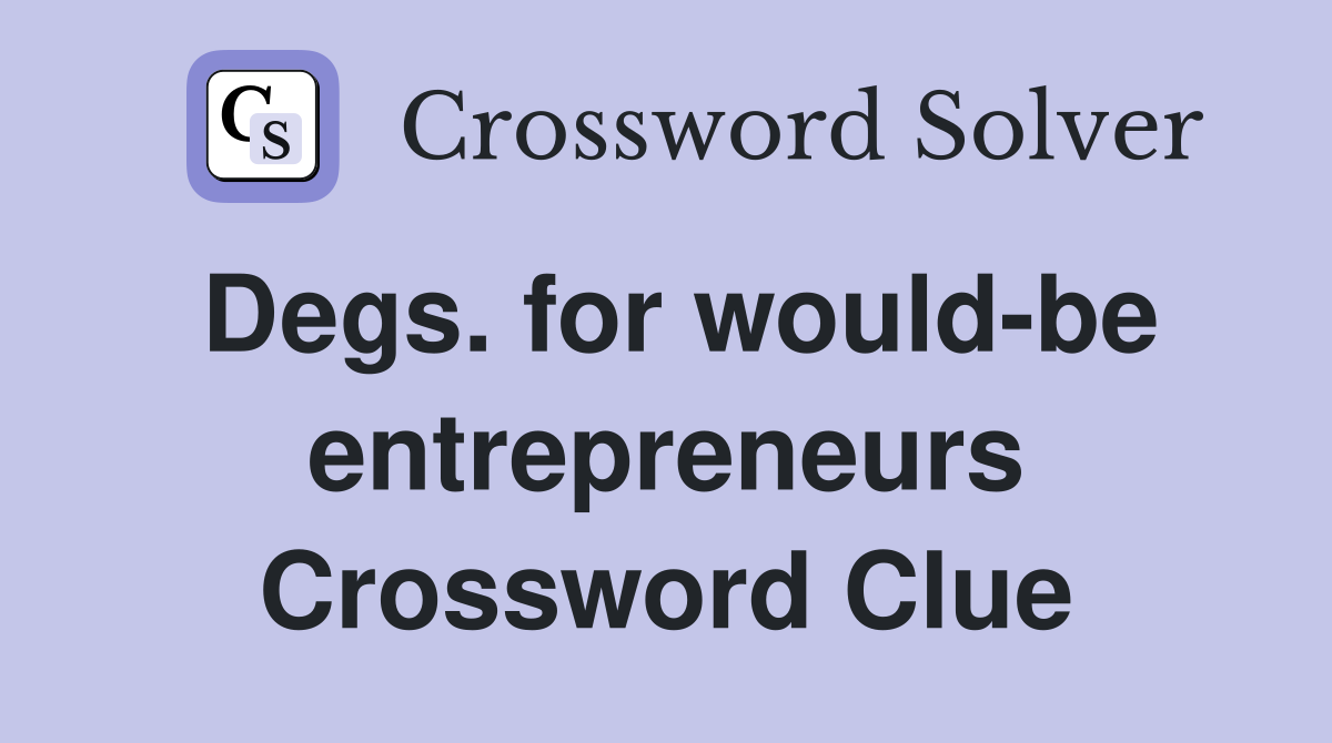 Degs. for would-be entrepreneurs Crossword Clue