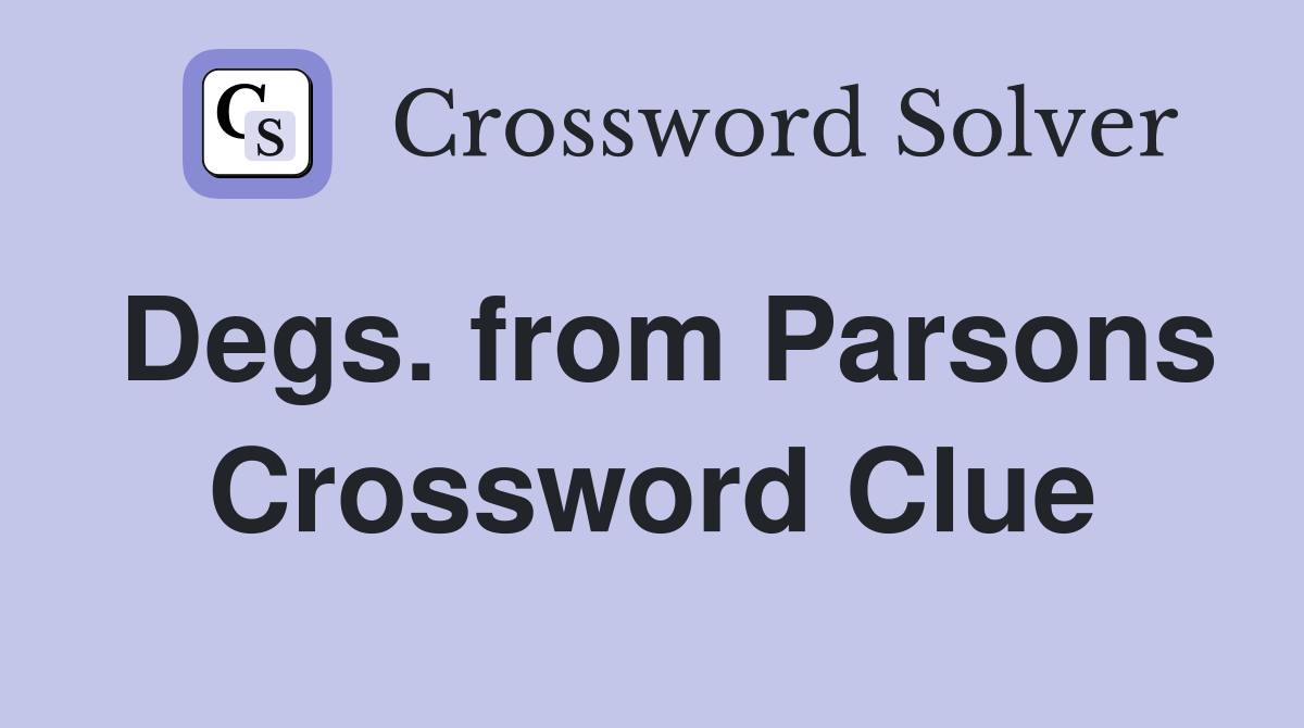 Degs. from Parsons Crossword Clue