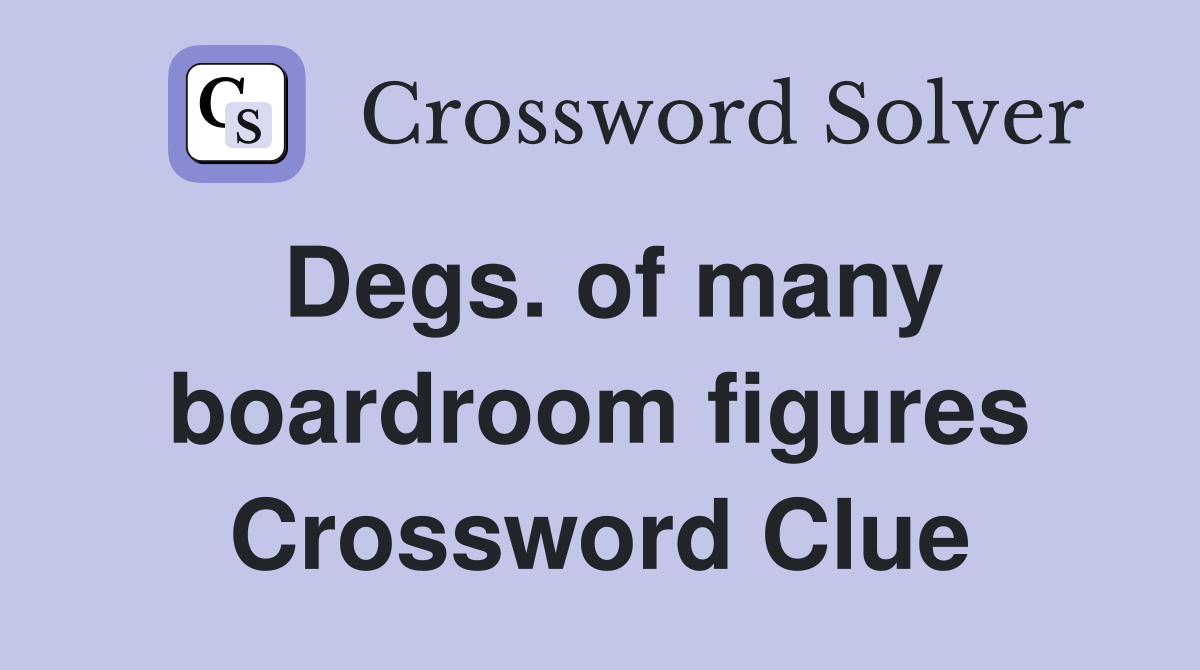 Degs. of many boardroom figures Crossword Clue