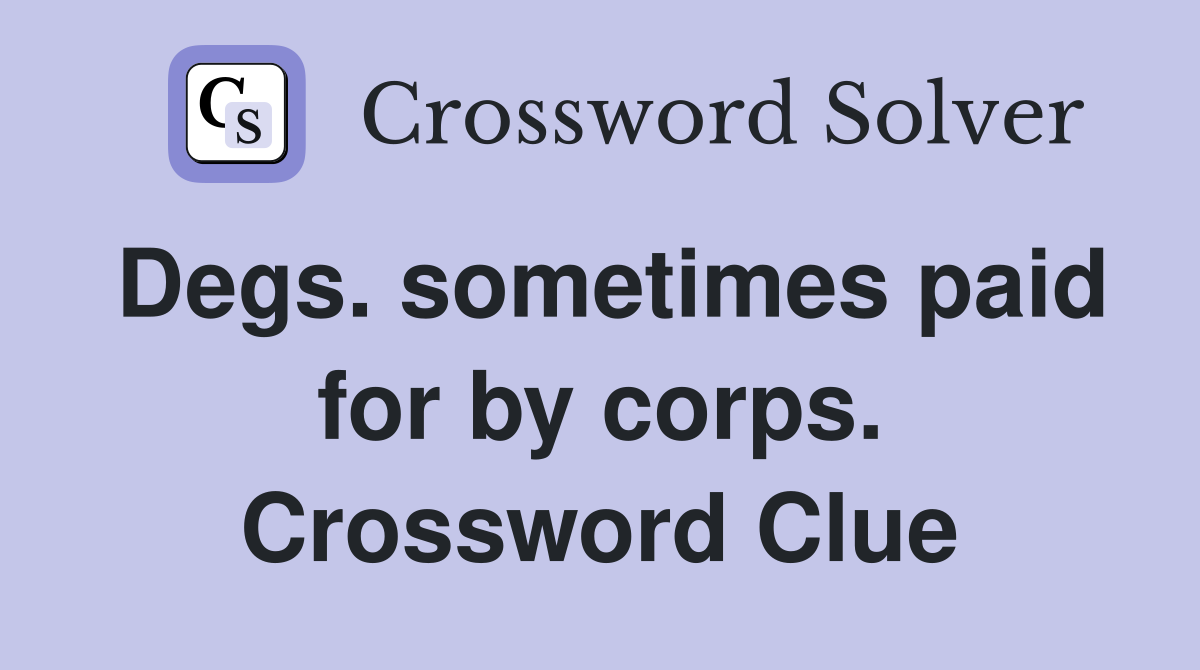 Degs. sometimes paid for by corps. Crossword Clue