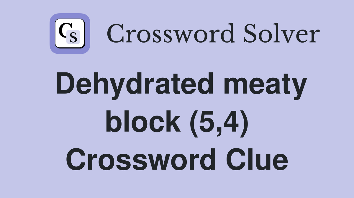 Dehydrated meaty block (5,4) Crossword Clue