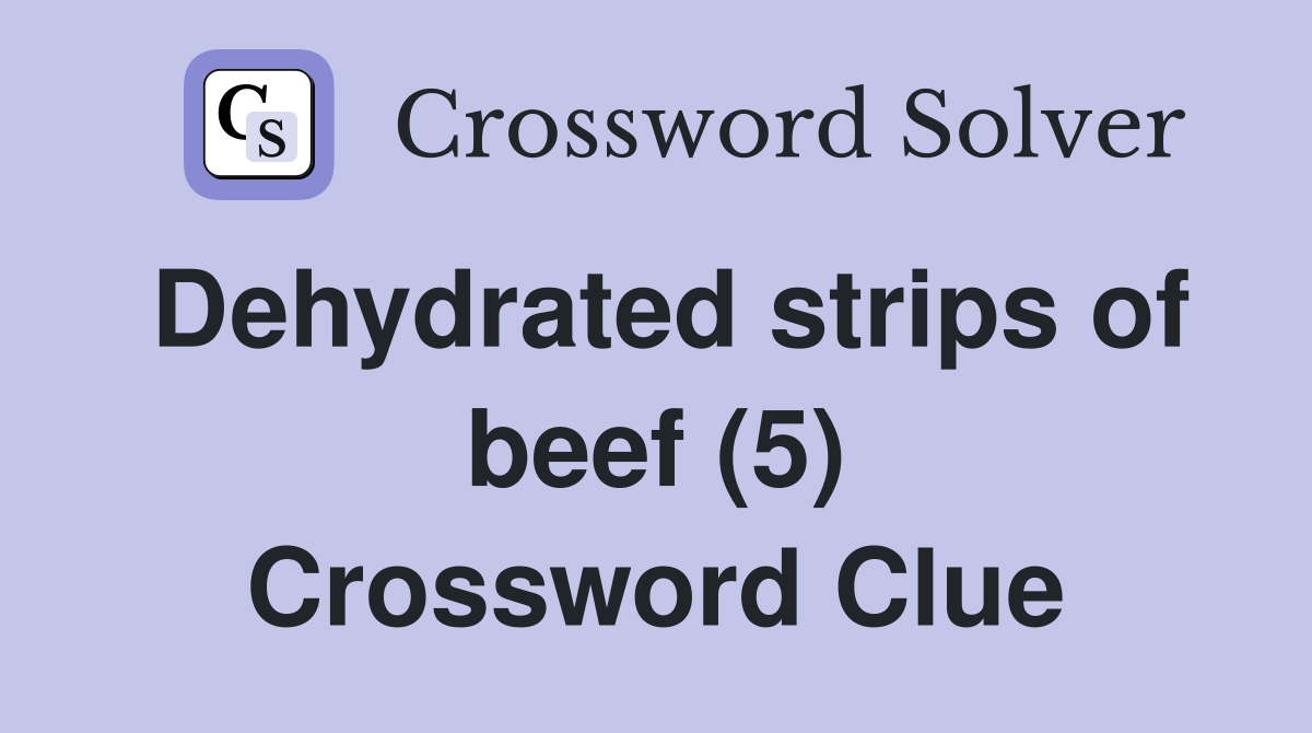 Dehydrated strips of beef (5) Crossword Clue