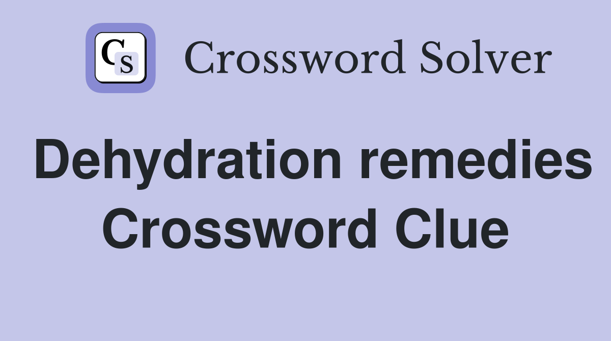 Dehydration remedies Crossword Clue