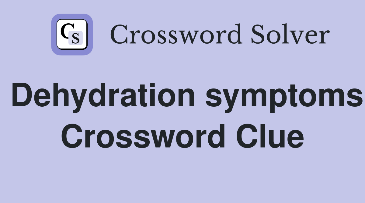 Dehydration symptoms Crossword Clue