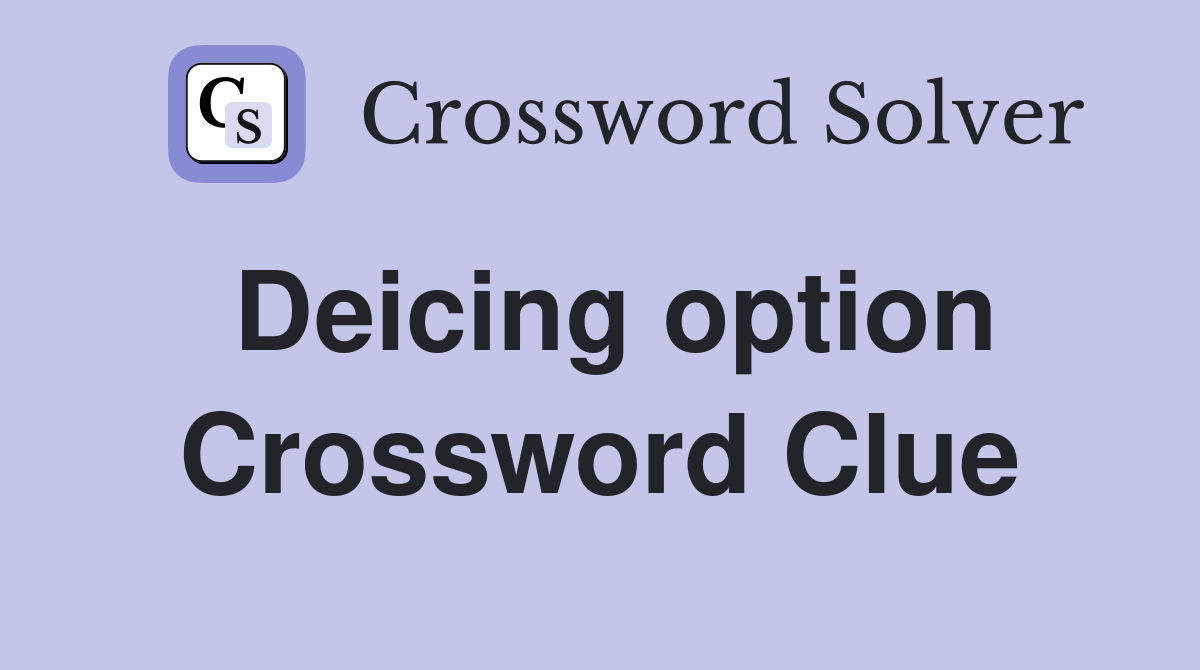 Deicing option Crossword Clue