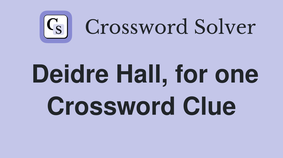 Deidre Hall, for one Crossword Clue