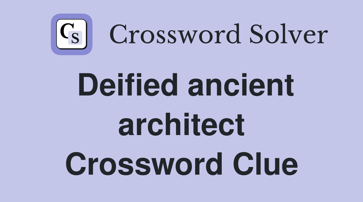 Deified ancient architect Crossword Clue