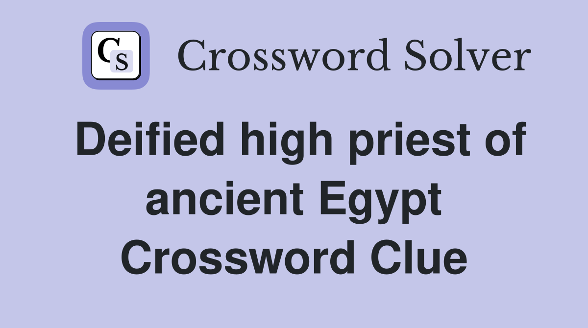 Deified high priest of ancient Egypt Crossword Clue