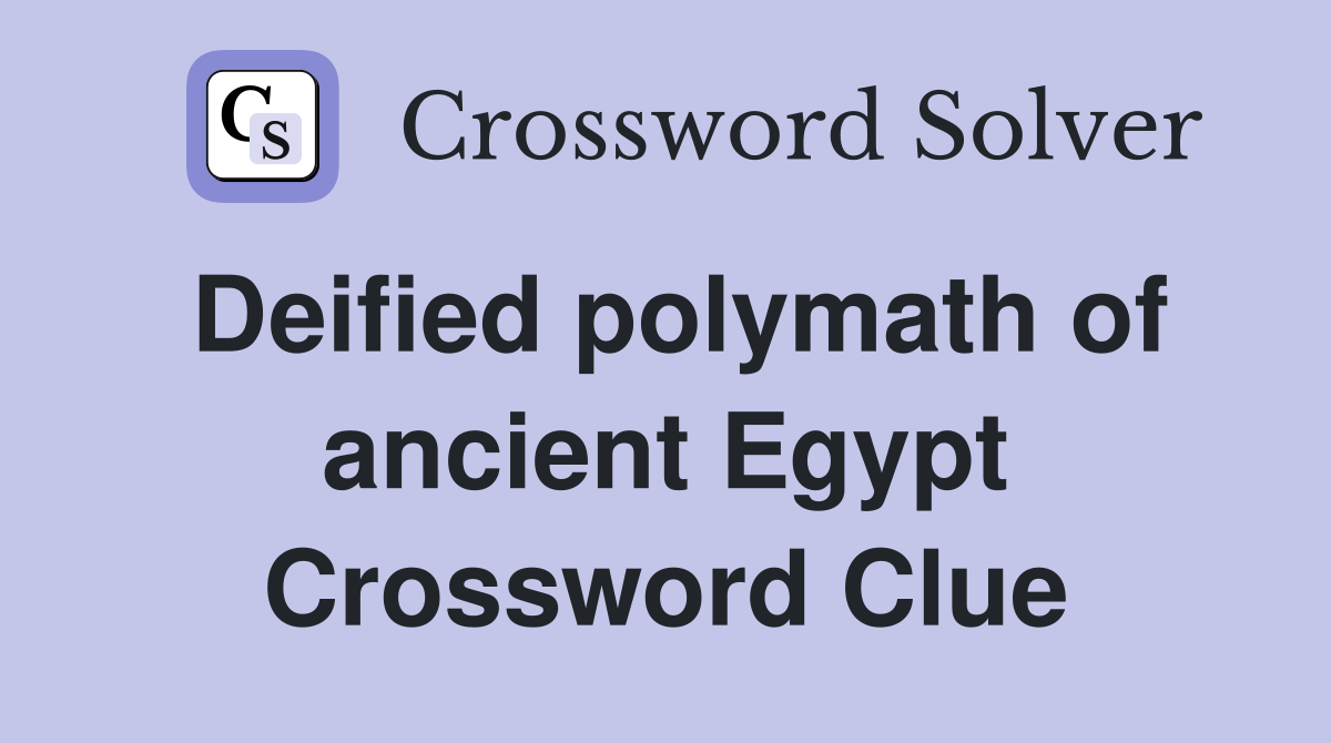Deified polymath of ancient Egypt Crossword Clue