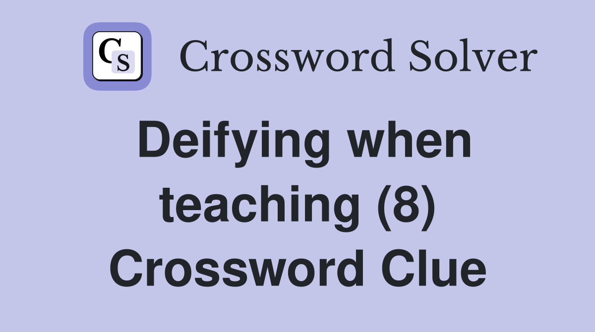 Deifying when teaching (8) Crossword Clue