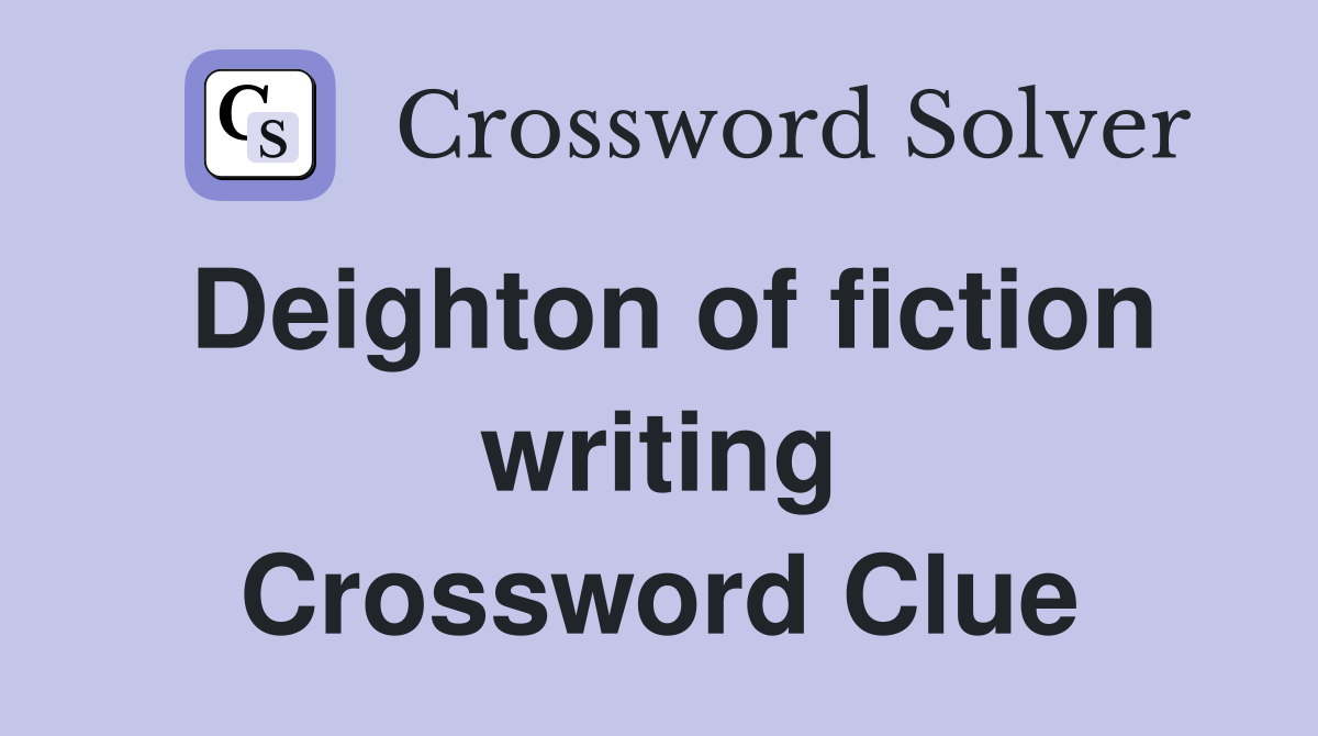 Deighton of fiction writing Crossword Clue