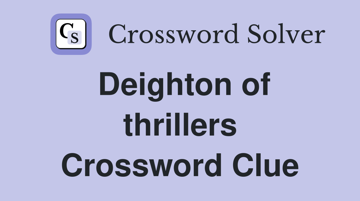 Deighton of thrillers Crossword Clue