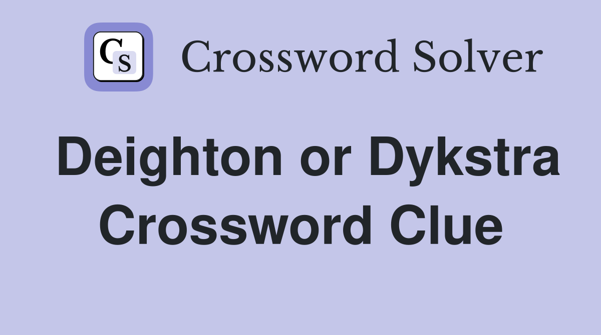 Deighton or Dykstra Crossword Clue