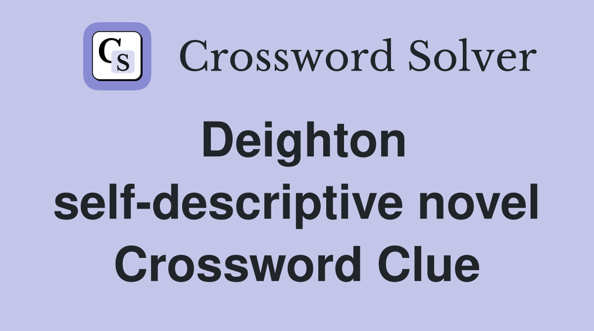 Deighton self-descriptive novel Crossword Clue