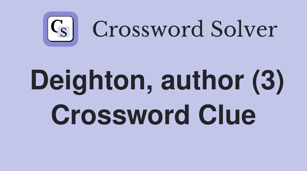 Deighton, author (3) Crossword Clue