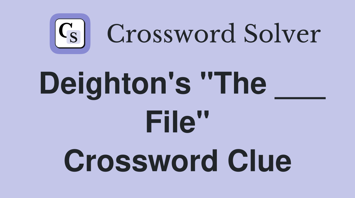 Deighton's "The ___ File" Crossword Clue