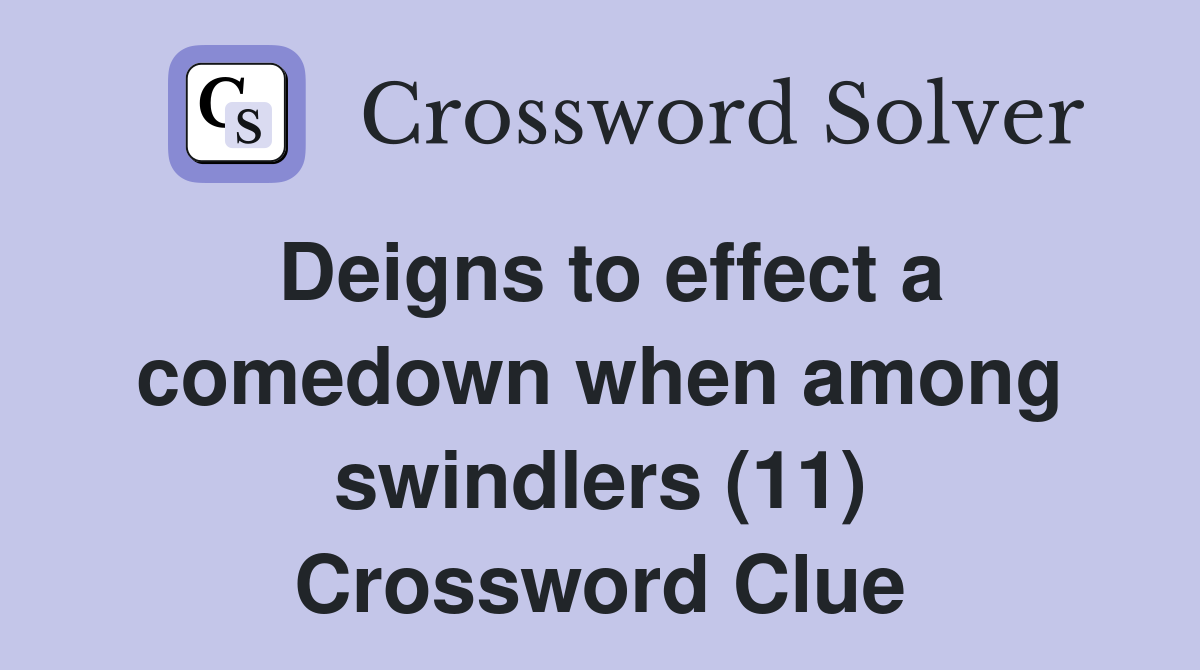 Deigns to effect a comedown when among swindlers (11) Crossword Clue